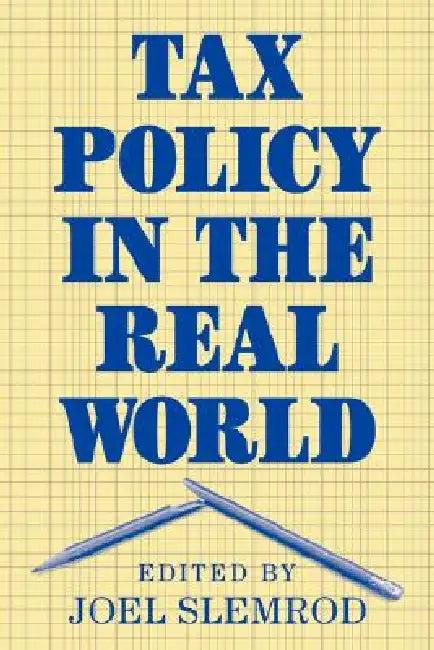 Tax Policy in the Real World (English, Joel Slemrod)