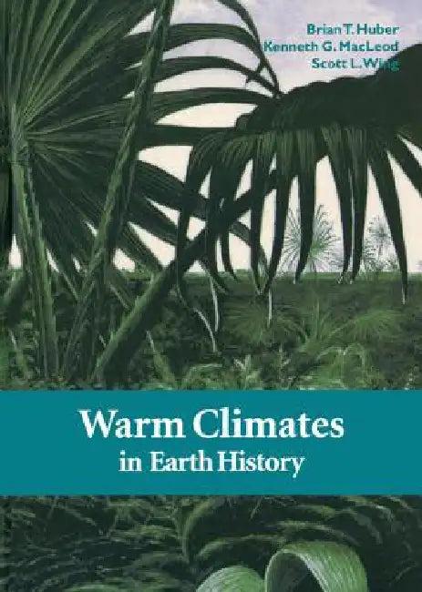 Warm Climates in Earth History (English, Brian T. Huber | Kenneth G. MacLeod | Scott L. Wing)