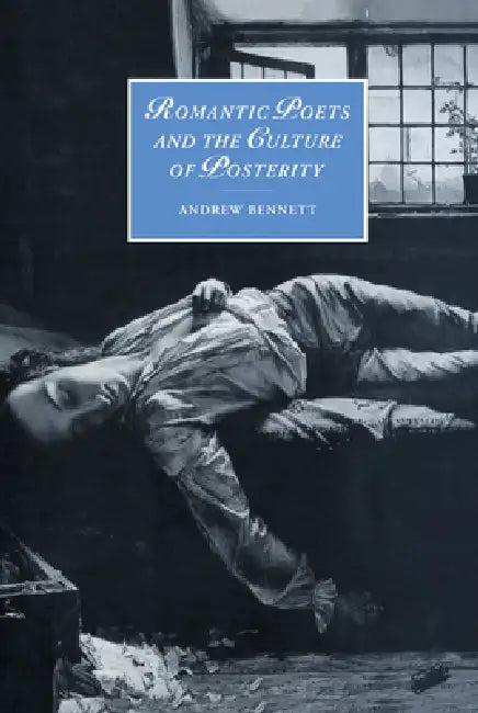 Romantic Poets and the Culture of Posterity (English, Andrew Bennett | Marilyn Butler | James Chandler)