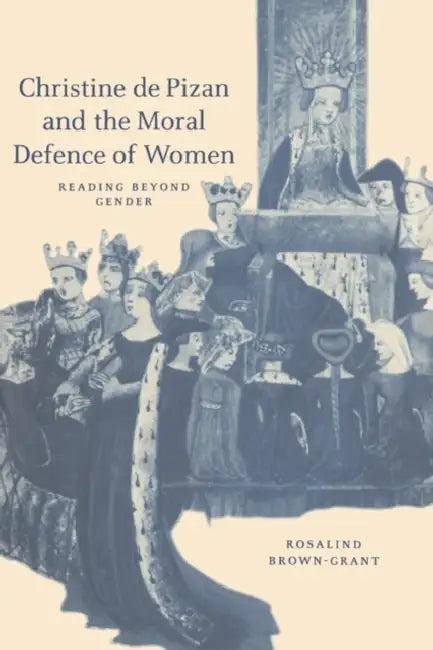 Christine de Pizan and the Moral Defence of Women (English, Rosalind Brown-Grant | Brown-Grant Rosalind)