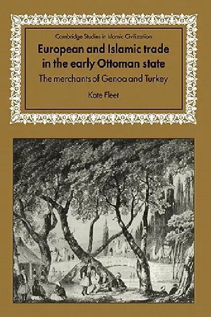 European and Islamic Trade in the Early Ottoman State (English, Kate Fleet)