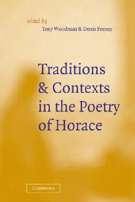 Traditions and Contexts in the Poetry of Horace (English, D. C. Feeney | D. C. Feeney | A. J. Woodman)