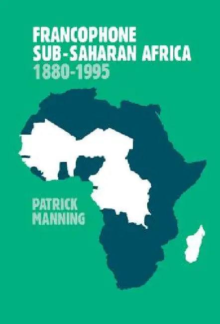 Francophone Sub-Saharan Africa 1880 1995 (English, Patrick Manning)