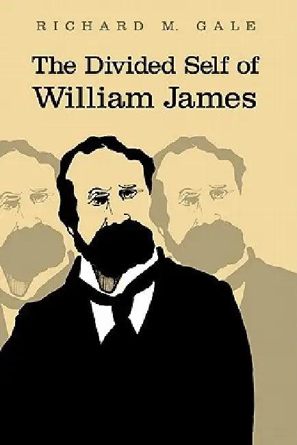 The Divided Self of William James (English, Richard M. Gale)