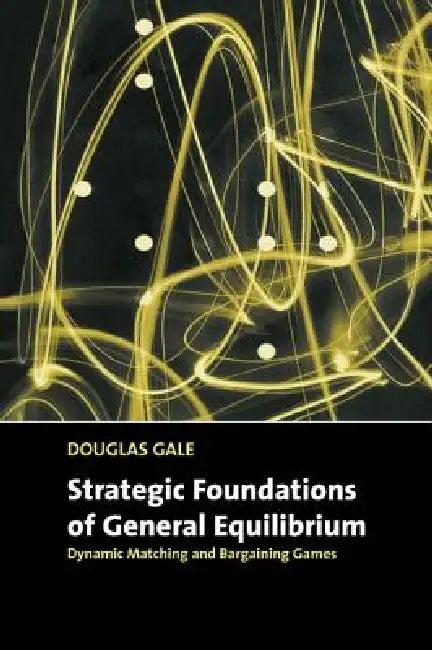 Strategic Foundations of General Equilibrium (English, Douglas Gale)