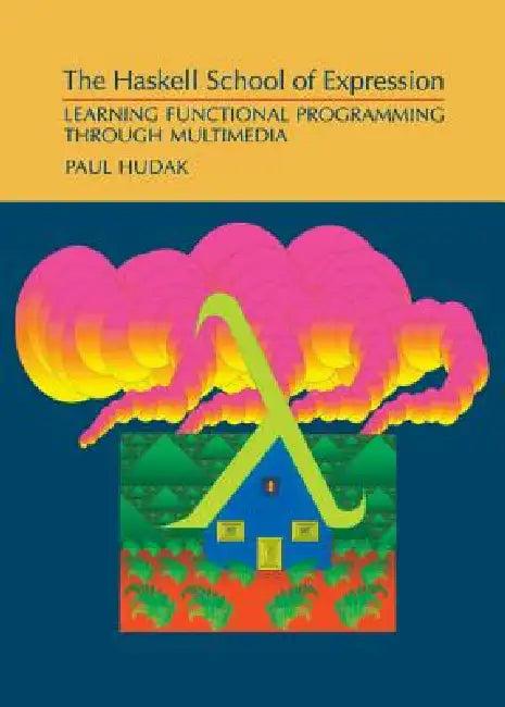 The Haskell School of Expression (English, Paul Hudak)