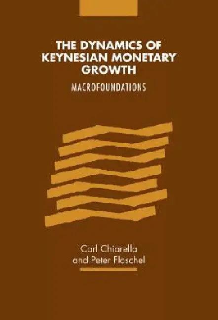 The Dynamics of Keynesian Monetary Growth (English, Carl Chiarella | Peter Flaschel)