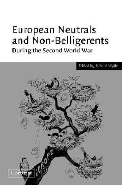 European Neutrals and Non-Belligerents during the Second World War (English, Neville Wylie)