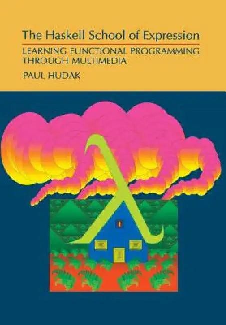 The Haskell School of Expression (English, Paul Hudak | Paul Hudack)