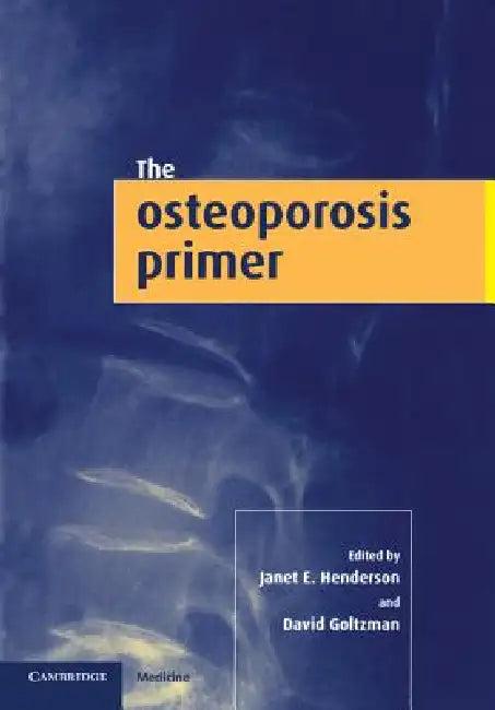 The Osteoporosis Primer (English, Janet E. Henderson | David Goltzman)