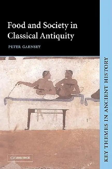 Food and Society in Classical Antiquity (English, Peter Garnsey | P. A. Cartledge | P. D. a. Garnsey)