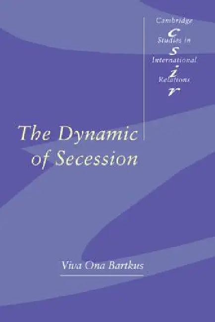 The Dynamic of Secession (English, Viva Ona Bartkus | Steve Smith | Thomas J. Biersteker)