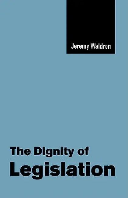 The Dignity of Legislation (English, Jeremy Waldron)