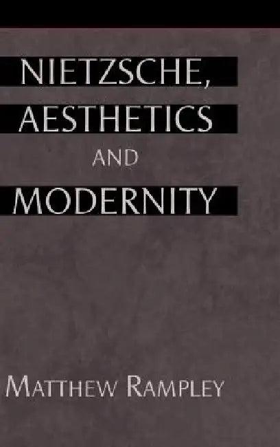 Nietzsche, Aesthetics and Modernity (English, Matthew Rampley)