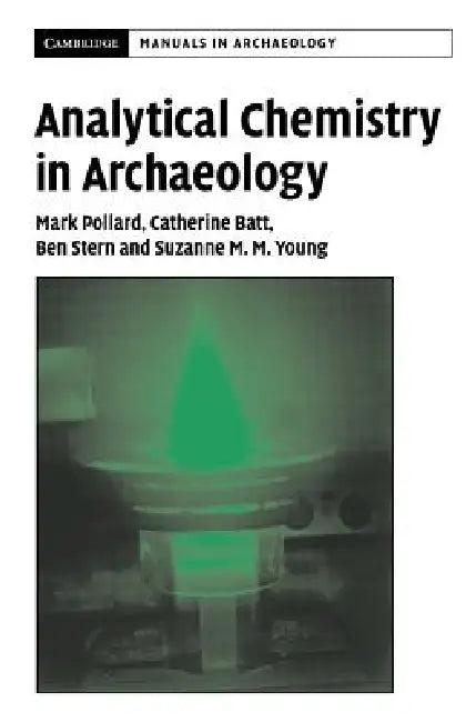 Analytical Chemistry in Archaeology (English, A. M. Pollard | C. M. Batt | B. Stern)