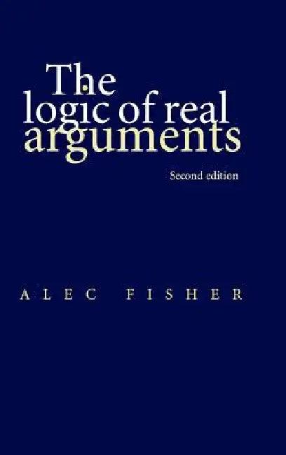 The Logic of Real Arguments (English, Alec Fisher)