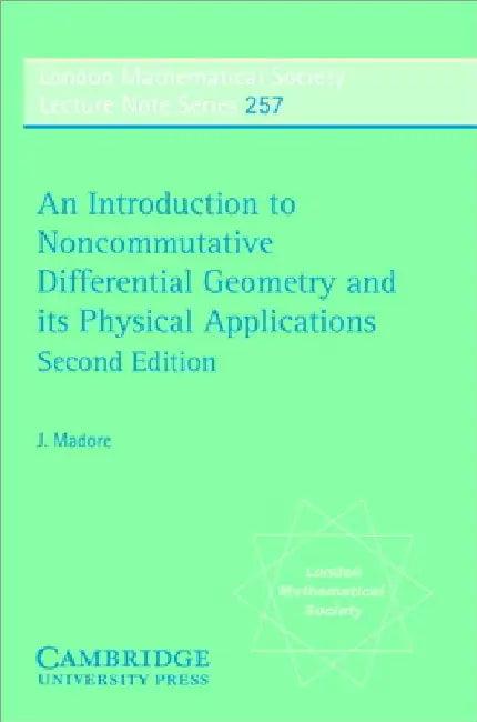 An Introduction to Noncommutative Differential Geometry and Its Physical Applications (English, J. Madore | J. W. S. Cassels | N. J. Hitchin)