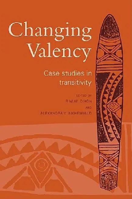 Changing Valency (English, Robert M. W. Dixon | R. M. W. Dixon | Alexandra Y. Aikhenvald)