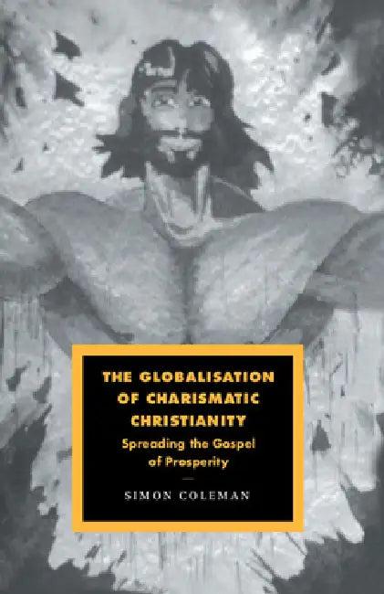 The Globalisation of Charismatic Christianity (English, Simon Coleman)