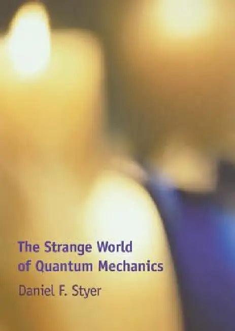The Strange World of Quantum Mechanics (English, Daniel F. Styer)