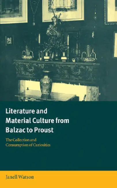 Literature and Material Culture from Balzac to Proust (English, Janell Watson)
