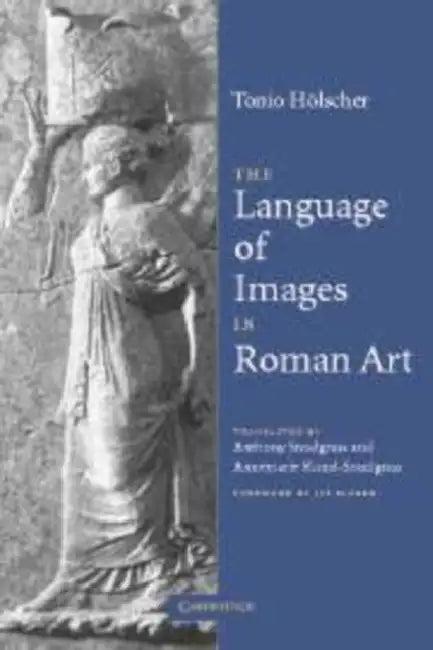 The Language of Images in Roman Art (English, Tonio Holscher | Anthony M. Snodgrass | Annemarie Kunzl-Snodgrass)
