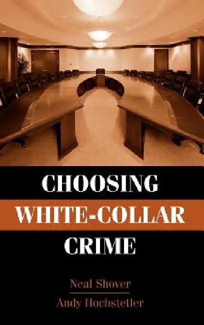 Choosing White-Collar Crime (English, Neal Shover | Andrew Hochstetler)