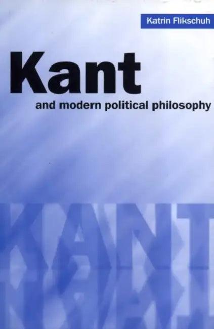 Kant and Modern Political Philosophy (English, Katrin Flikschuh)