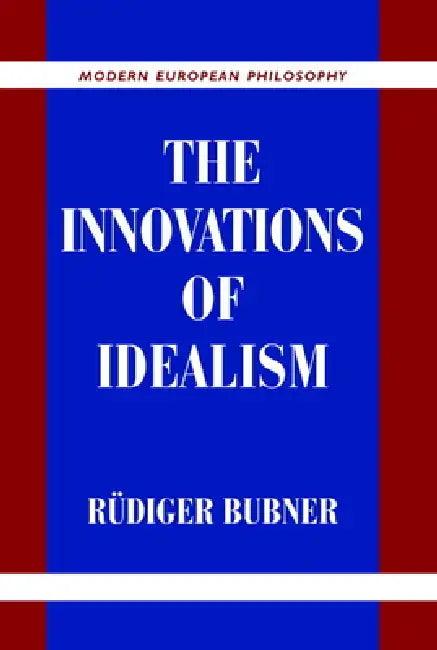 The Innovations of Idealism (English, Rudiger Bubner)
