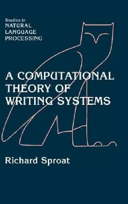 A Computational Theory of Writing Systems (English, Richard Sproat)