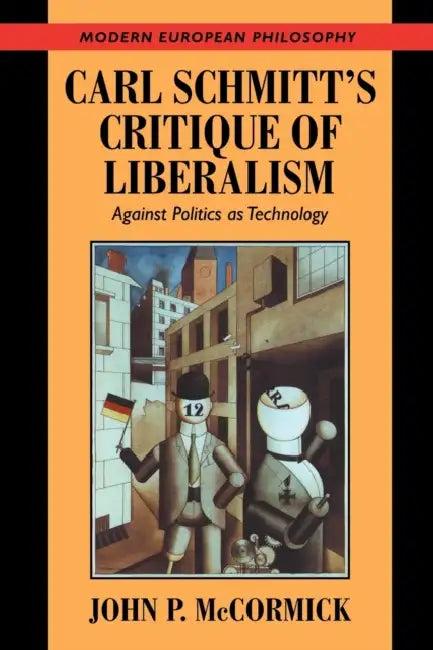 Carl Schmitt's Critique of Liberalism (English, John P. McCormick)