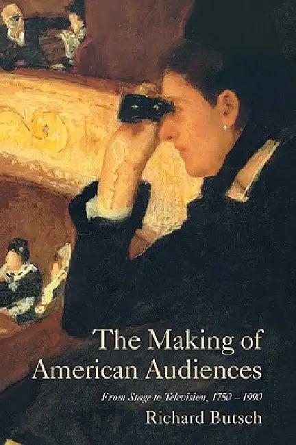 The Making of American Audiences (English, Richard Butsch)