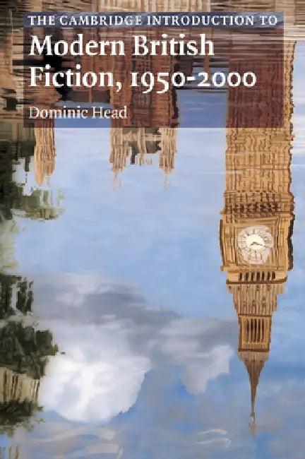 The Cambridge Introduction to Modern British Fiction, 1950 2000 (English, Dominic Head)