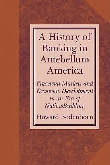 A History of Banking in Antebellum America (English, Howard Bodenhorn | Michael D. Bordo | Forrest Capie)
