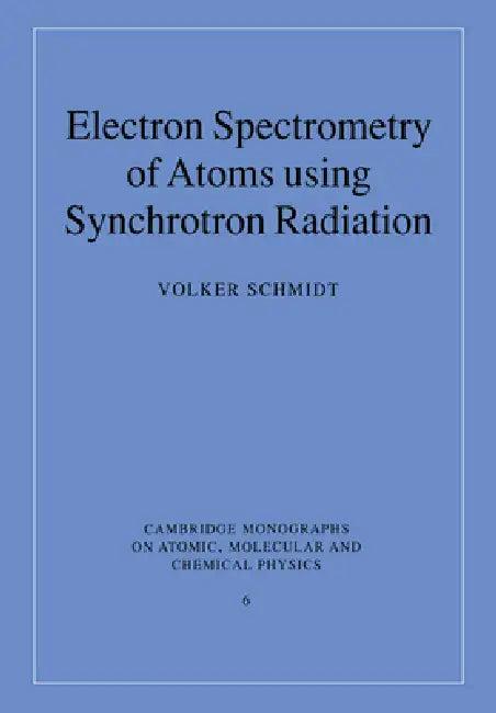 Electron Spectrometry of Atoms Using Synchrotron Radiation (English, Volker Schmidt | A. Dalgarno | F. H. Read)