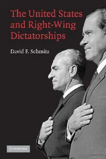 The United States and Right-Wing Dictatorships, 1965-1989 (English, David F. Schmitz)