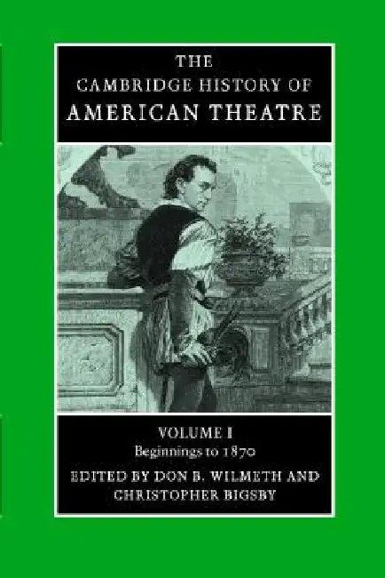 Camb History of American Theatre v1 (English, Don B. Wilmeth | Christopher Bigsby)