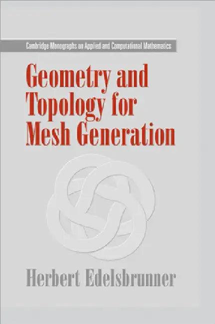 Geometry and Topology for Mesh Generation (English, Herbert Edelsbrunner)