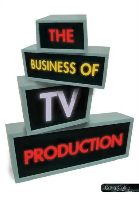 The Business of TV Production (English, Craig Collie)
