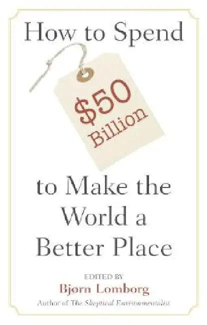 Spend $50Billion World Better Place (English, Bjørn Lomborg)