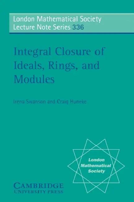 Integral Closure of Ideals, Rings, and Modules (English, Craig Huneke | Irena Swanson)