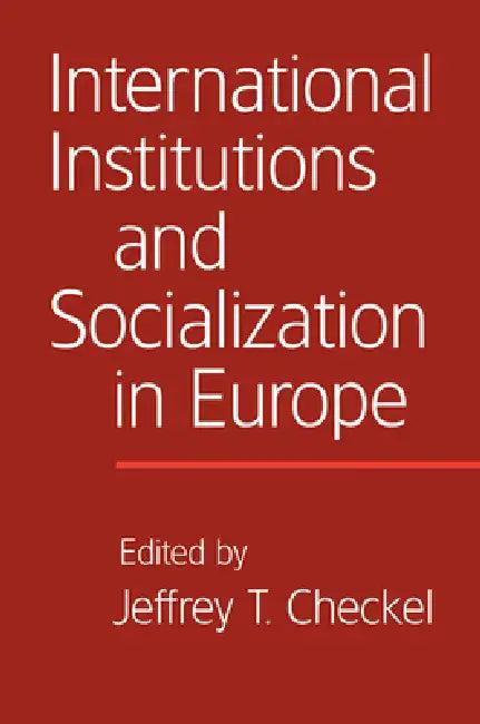 International Institutions and Socialization in Europe (English, Jeffrey T. Checkel)