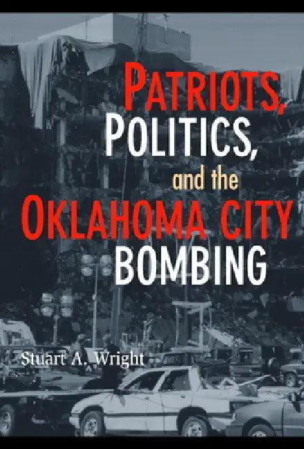 Patriots, Politics, and the Oklahoma City Bombing (English, Stuart a. Wright)
