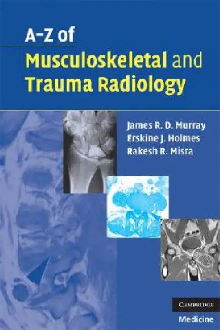 A-Z of Musculoskeletal and Trauma Radiology (English, James R. D. Murray | Erskine J. Holmes | Rakesh R. Misra)
