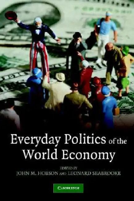 Everyday Politics of the World Economy (English, John M. Hobson | Leonard Seabrooke)