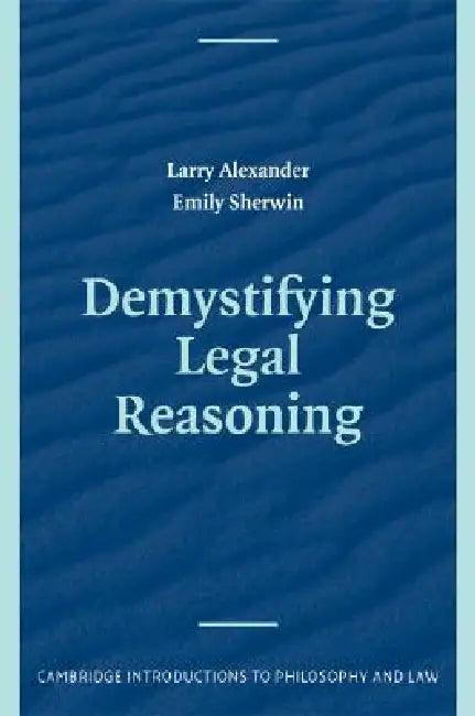 Demystifying Legal Reasoning (English, Larry Alexander | Emily Sherwin)