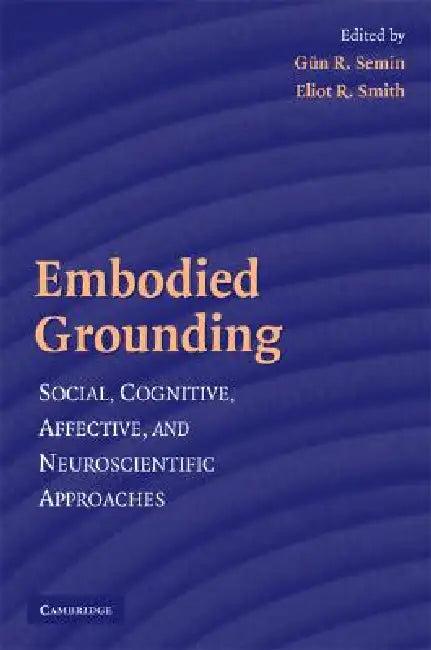 Embodied Grounding (English, Gün R. Semin | Eliot R. Smith)