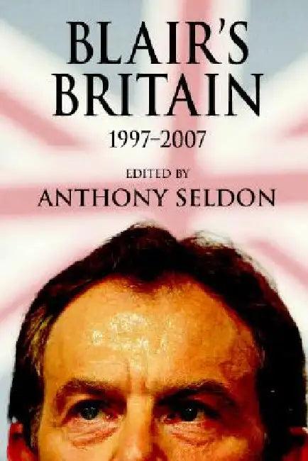 Blair's Britain, 1997-2007 (English, Anthony Seldon)
