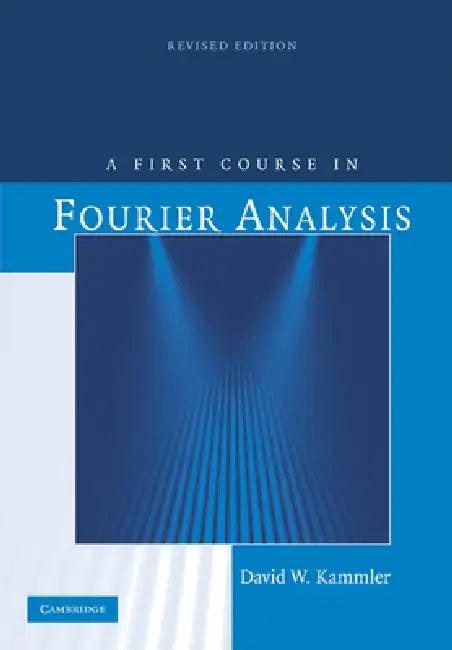 A First Course in Fourier Analysis (English, David W. Kammler)
