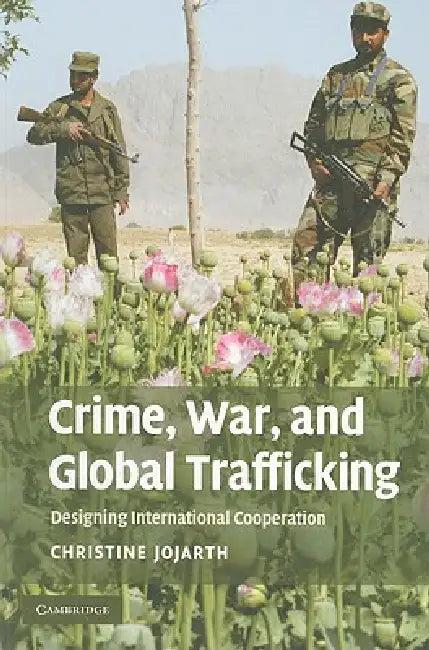 Crime, War, and Global Trafficking (English, Christine Jojarth)